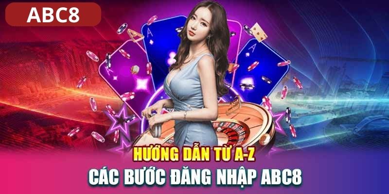 Hướng dẫn cách đăng nhập ABC8 thành công chỉ vài thao tác