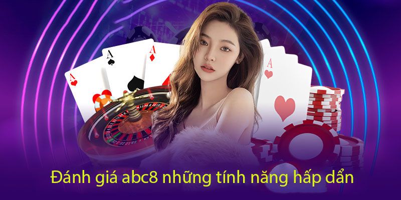 Đánh giá ABC8 về các tính năng hấp dẫn