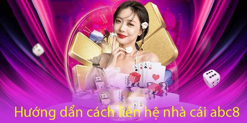 Nguyên nhân liên hệ ABC8 khi tham gia cá cược