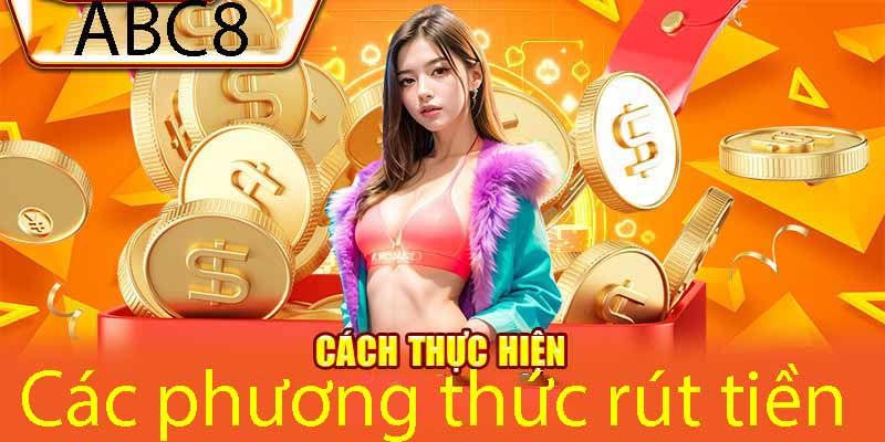 Các phương thức rút tiền ABC8 hiệu quả nhất