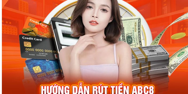 Hướng dẫn cách rút tiền ABC8 nhanh và đơn giản nhất